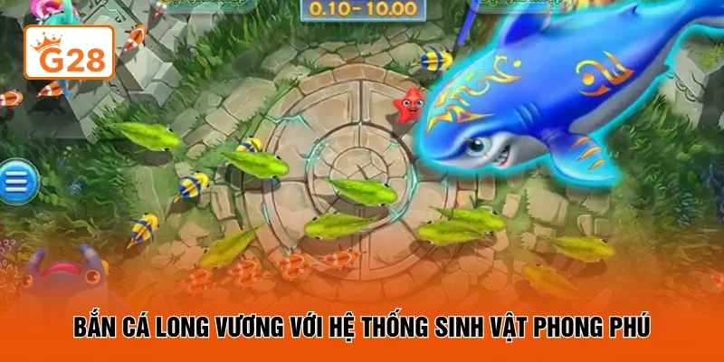 Bắn cá Long Vương với hệ thống sinh vật phong phú