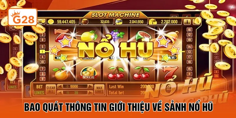 Bao quát thông tin giới thiệu về sảnh nổ hũ