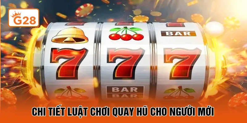 Chi tiết luật chơi quay hũ cho người mới 