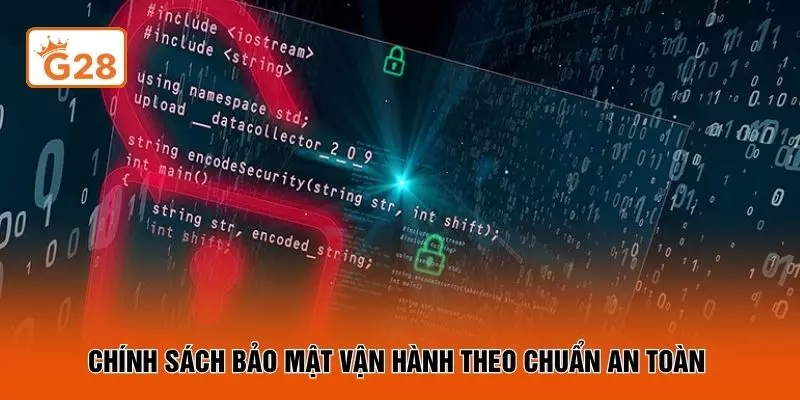 Chính sách bảo mật vận hành theo chuẩn an toàn 