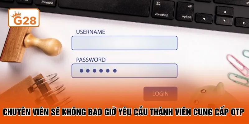 Chuyên viên sẽ không bao giờ yêu cầu thành viên cung cấp OTP 