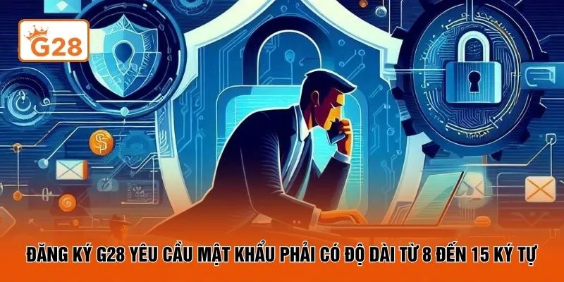 Đăng ký G28 yêu cầu mật khẩu phải có độ dài từ 8 đến 15 ký tự 