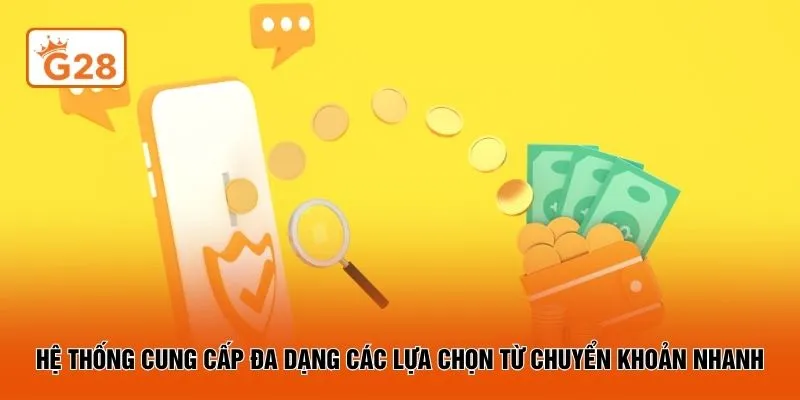 Hệ thống cung cấp đa dạng các lựa chọn từ chuyển khoản nhanh