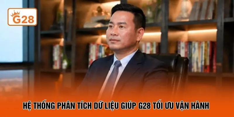 Hệ thống phân tích dữ liệu giúp G28 tối ưu vận hành 