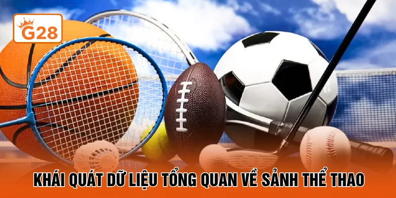 Khái quát dữ liệu tổng quan về sảnh thể thao