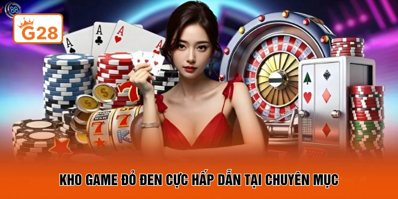 Kho game đỏ đen cực hấp dẫn tại chuyên mục