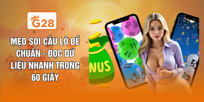Mẹo Soi Cầu Lô Đề Chuẩn - Đọc Dữ Liệu Nhanh Trong 60 Giây