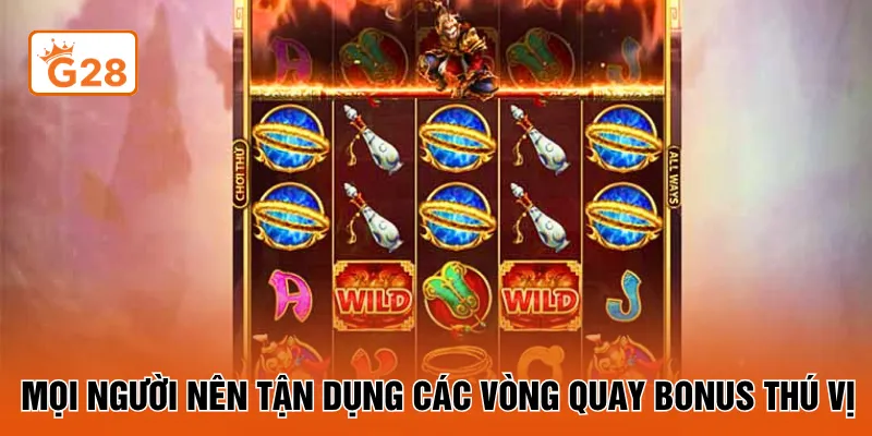Mọi người nên tận dụng các vòng quay bonus thú vị