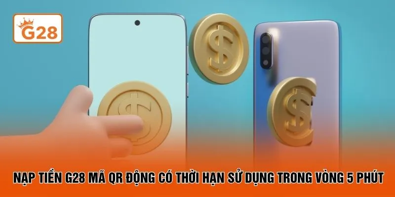 Nạp tiền G28 mã QR động có thời hạn sử dụng trong vòng 5 phút