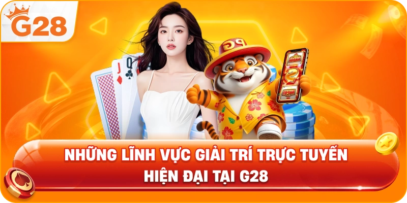 Những Lĩnh Vực Giải Trí Hiện Đại Trực Tuyến Hiện Đại Tại G28