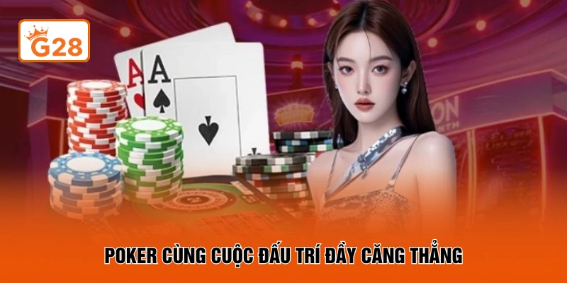 Poker cùng cuộc đấu trí đầy căng thẳng