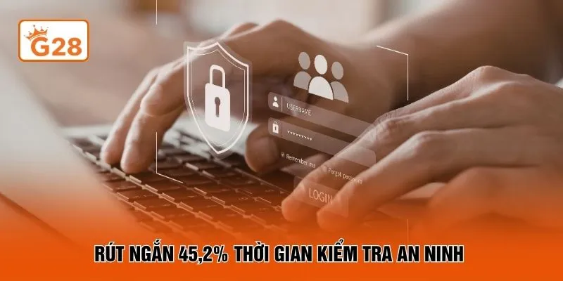 Rút ngắn 45,2% thời gian kiểm tra an ninh 