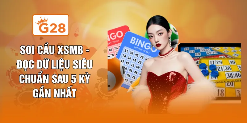 Soi Cầu XSMB - Đọc Dữ Liệu Siêu Chuẩn Sau 5 Kỳ Gần Nhất