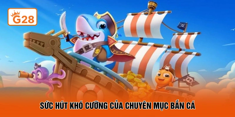Sức hút khó cưỡng của chuyên mục bắn cá