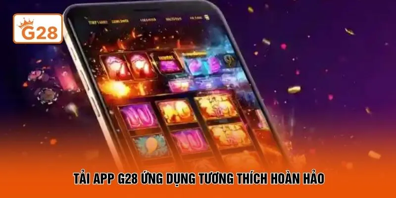 Tải app G28 ứng dụng tương thích hoàn hảo