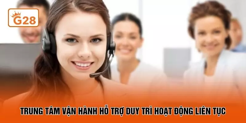 Trung tâm vận hành hỗ trợ duy trì hoạt động liên tục