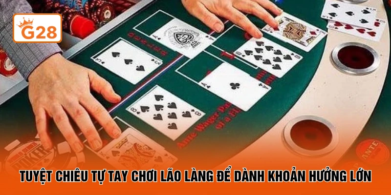 Tuyệt chiêu tự tay chơi lão làng để dành khoản hưởng lớn