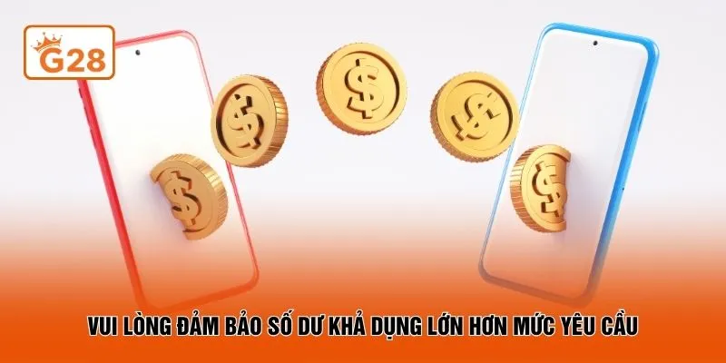 Vui lòng đảm bảo số dư khả dụng lớn hơn mức yêu cầu